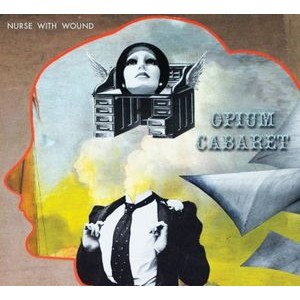 Nurse With Wound - Opium Cabaret - Expanded Ed.
