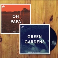 Green Gardens / Oh Papa - Chosen For Me / That So