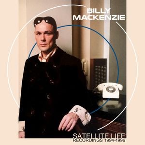 Billy MacKenzie - Satellite Life - Recordings 1994-19