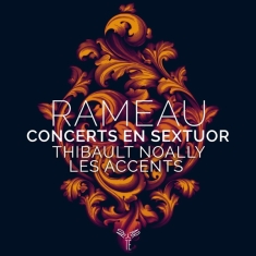 Noally Thibault & Les Accents - Rameau Concerts En Sextuor