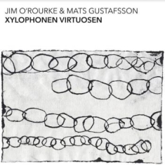 O'rourke Jim & Mats Gustafsson - Xylophonen Virtuosen