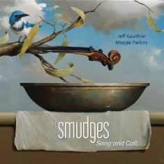 Jeff Gauthier Maggie Parkins - The Smudges - Song And Call