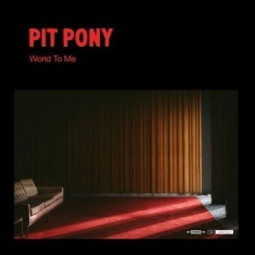 Pit Pony - World To Me