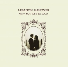 LEBANON HANOVER - Why Not Just Be Solo