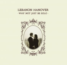 Lebanon Hanover - Why Not Just Be Solo