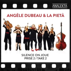 Dubeau Angèle La Pietà - Silence On Joue, Take 2