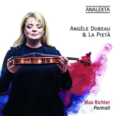 Dubeau Angèle La Pieta - Max Richter: Portrait