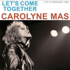 Mas Carolyn - Let's Come Together/Live 1985