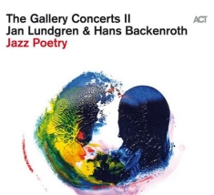 Jan Lundgren & Hans Backenroth - The Gallery Concerts Ii: Jazz Poetr