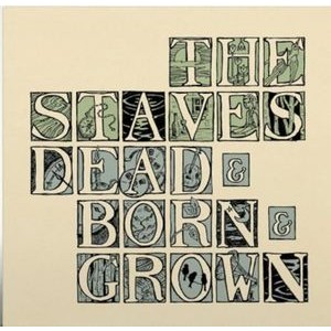 The Staves - Dead & Born & Grown