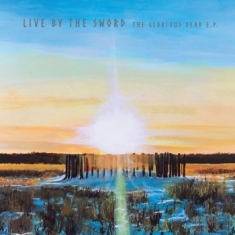 Live By The Sword - Glorious Dead Ep (Splatter Vinyl)