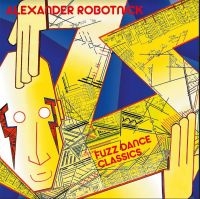 Robotnick Alexander - Fuzz Dance Classics