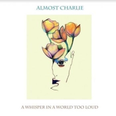 Almost Charlie - A Whisper In A World Too Loud