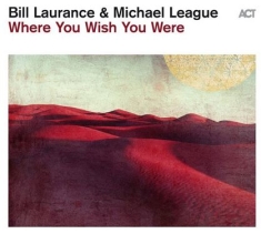 Laurance Bill League Michael - Where You Wish You Were
