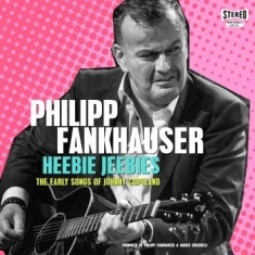 Fankhauser Philipp - Heebie Jeebies - The Early Songs Of