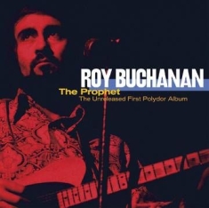 Buchanan Roy - The Prophet--The Unreleased First Polydor Album