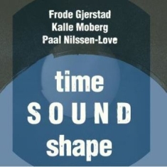 Frode Gjerstad Kalle Moberg Paal - Time Sound Shape