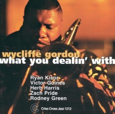 Gordon Wycliffe - What You Dealin' With