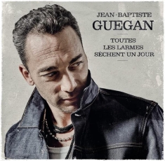 Guegan Jean-Baptiste - Toutes Les Larmes Sèchent Un Jour