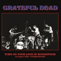 Grateful Dead - Turn On Your Love In Woodstock 1969
