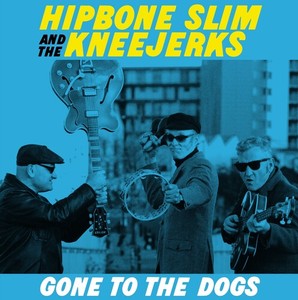 Hipbone Slim & The Kneejerks - Gone To The Dogs