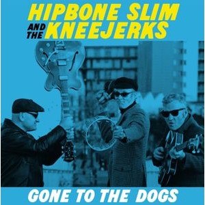 Hipbone Slim & The Kneejerks - Gone To The Dogs