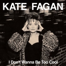 Kate Fagan - I Don't Wanna Be Too Cool (Expanded