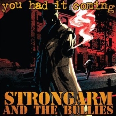 Strongarm And The Bullies - You Had It Coming (Vinyl Lp)