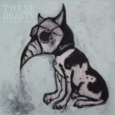 These Beasts - Cares, Wills, Wants (Digipack)
