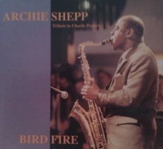 Shepp Archie - Bird Fire (Charlie Parker Tribute)