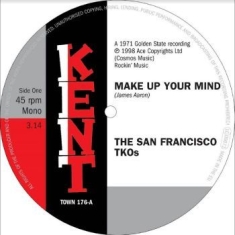 San Francisco Tkos The - Make Up Your Mind / Ooh Baby, Baby