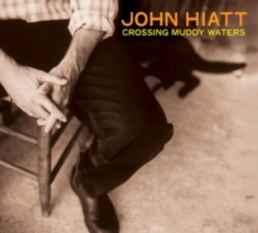 Hiatt John - Crossing Muddy Waters