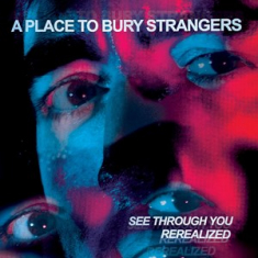 A Place To Bury Strangers - See Through You:  Rerealized (Deluxe Edition, Red & Blue Vinyl)