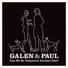 Galen & Paul - Can We Do Tomorrow..