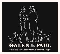 Galen & Paul - Can We Do Tomorrow Another Day?
