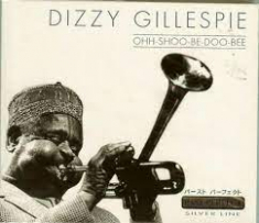 Gillespie Dizzy - Ohh-Shoo-Be-Doo-Bee