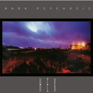 Bark Psychosis - Hex