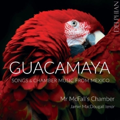  Mr Mcfall's Chamber Macdougall J - Guacamaya: Chamber Music And Songs