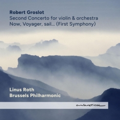 Groslot Robert / Linus Roth / Brussels P - Now, Voyager, Sail... (First Symphony) /