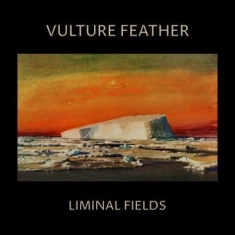 Vulture Feather - Liminal Fields (Ltd Bone Vinyl)