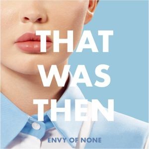 Envy Of None - What Was Then, This Is Now