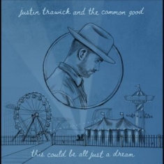 Trawick Justin And The Common Good - This Could Be All Just A Dream