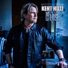Kent Hilli - Nothing Left To Lose