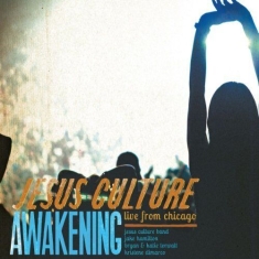 Jesus Culture - Awakening Live From Chicago