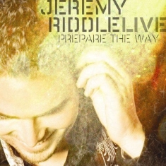 Riddle Jeremy - Prepare The Way - Live