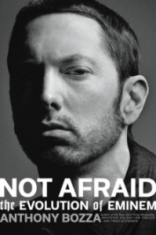 Anthony Bozza - Not Afraid. The Evolution Of Eminem