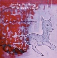 Meat Purveyors - Someday Soon Things Will Be Much Wo