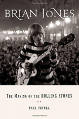 Paul Trynka - Brian Jones. The Making Of The Rolling Stones