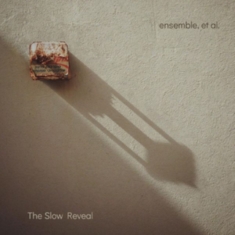 Ensemble Et Al. - The Slow Reveal