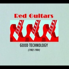 Red Guitars - Good Technology (1982 - 1984)